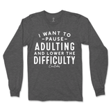 Pause Adulting and Lower the Difficulty Long Sleeve T-Shirt