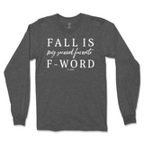 Fall is my Second Favorite F-Word Fall Long Sleeve T-Shirt