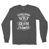 Strong Women Don't Wilt They Bloom Long Sleeve T-Shirt