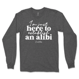 Just Here To Establish An Alibi Long Sleeve T-Shirt