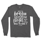 Forget What I'm Doing While I'm Doing It Long Sleeve T-Shirt