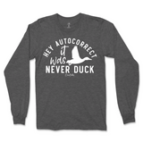 Hey Autocorrect, It Was Never Duck Long Sleeve T-Shirt