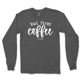 But First Coffee Long Sleeve T-Shirt