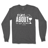 Sips About To Go Down Long Sleeve T-Shirt