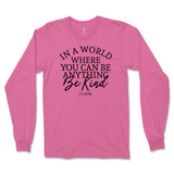 If You Can Be Anything, Be Kind Long Sleeve T-Shirt