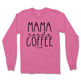 Mama Needs Coffee Long Sleeve T-Shirt