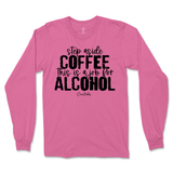 Step Aside Coffee, This is a Job for Alcohol Long Sleeve T-Shirt