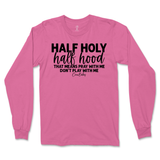 Half Holy, Half Hood Long Sleeve T-Shirt