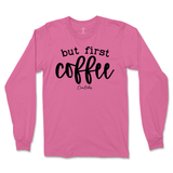 But First Coffee Long Sleeve T-Shirt