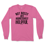 Not Bossy, Just Aggressively Helpful Long Sleeve T-Shirt