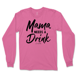 Mama Needs A Drink Long Sleeve T-Shirt