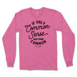 If Only Common Sense Was More Common Long Sleeve T-Shirt