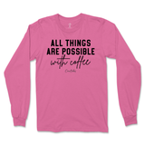 All Things Possible With Coffee Long Sleeve T-Shirt