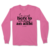 Just Here To Establish An Alibi Long Sleeve T-Shirt