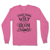 Strong Women Don't Wilt They Bloom Long Sleeve T-Shirt