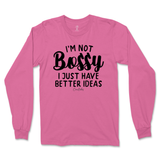 Not Bossy, I Just Have Better Ideas Long Sleeve T-Shirt