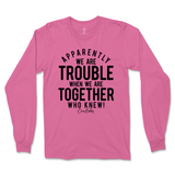 Trouble When We're Together Long Sleeve T-Shirt