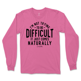 Not Trying to be Difficult Long Sleeve T-Shirt