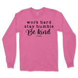 Work Hard, Stay Humble, Be Kind Long Sleeve T-Shirt