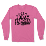 Sore Today Stronger Tomorrow Long Sleeve T-Shirt