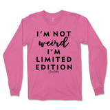 Not Weird, I'm Limited Edition Long Sleeve T-Shirt