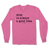 Wine is Always a Good Idea Long Sleeve T-Shirt