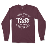 I Work Hard So My Cats Can Have A Better Life Long Sleeve T-Shirt