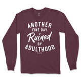 Another Fine Day Ruined By Adulthood Long Sleeve T-Shirt