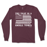 Try That In A Small Town Long Sleeve T-Shirt