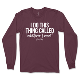 I Do This Thing Called Whatever I Want Long Sleeve T-Shirt