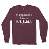 So Apparently I Have An Attitude Long Sleeve T-Shirt