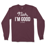 Nah, I'm Good Long Sleeve T-Shirt