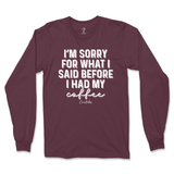 Sorry For What I Said Before Coffee Long Sleeve T-Shirt