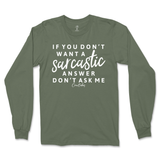 If You Don't Want a Sarcastic Answer, Don't Ask Me Long Sleeve T-Shirt