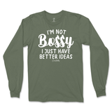 Not Bossy, I Just Have Better Ideas Long Sleeve T-Shirt