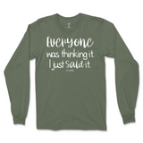 Everyone Was Thinking It, I Just Said It Long Sleeve T-Shirt