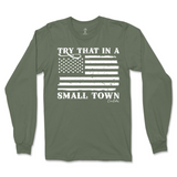 Try That In A Small Town Long Sleeve T-Shirt