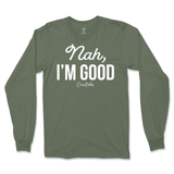 Nah, I'm Good Long Sleeve T-Shirt