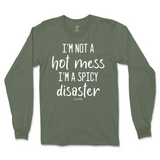 I'm Not A Hot Mess, I'm A Spicy Disaster Long Sleeve T-Shirt