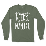 I'm Not Needy I'm Wanty Long Sleeve T-Shirt