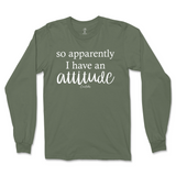 So Apparently I Have An Attitude Long Sleeve T-Shirt