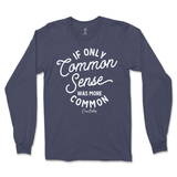 If Only Common Sense Was More Common Long Sleeve T-Shirt