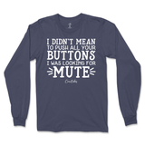 Didn't Mean to Push All Your Buttons Long Sleeve T-Shirt