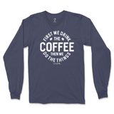 First Drink Coffee Then Do The Things Long Sleeve T-Shirt