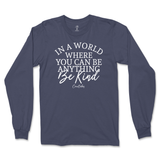 If You Can Be Anything, Be Kind Long Sleeve T-Shirt