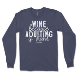 Wine Because Adulting is Hard Long Sleeve T-Shirt