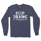 Keep Talking I'm Diagnosing You Long Sleeve T-Shirt