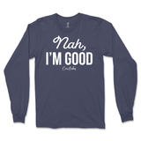 Nah, I'm Good Long Sleeve T-Shirt