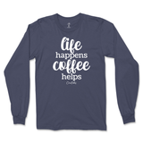 Life Happens, Coffee Helps Long Sleeve T-Shirt