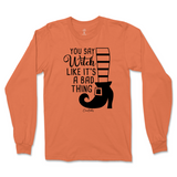 You Say Witch Like It's a Bad Thing Halloween Long Sleeve T-Shirt